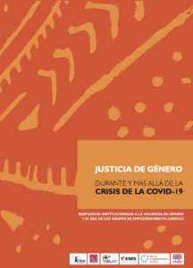 Justicia de Género Durante y Más Allá de la Crisis de la COVID-19: Respuestas institucionales a la violencia de género y el rol de los grupos de empoderamiento jurídico